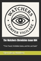 The Watchers Chronicles Issue 004: "Time Travel, Forbidden Gates, and the Last Seals" B0F7GFL69K Book Cover