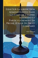 Essai Sur La Juridiction Administrative: Dans Les Etats De L'Empire Allemand Et Particulierement En Prusse (1904) 1148452648 Book Cover
