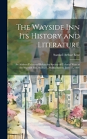 The Wayside Inn Its History and Literature: An Address Delivered Before the Society of Colonial Wars at the Wayside Inn, Sudbury, Massachusetts, June 17, 1897 1022702653 Book Cover