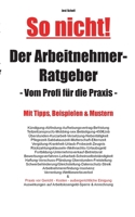 So nicht! Der Arbeitnehmer-Ratgeber: Vom Profi für die Praxis 3750437149 Book Cover