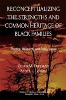 Reconceptualizing the Strengths and Common Heritage of Black Families: Practice, Research, and Policy Issues 0398074895 Book Cover