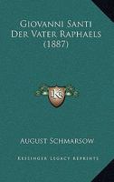 Giovanni Santi: Der Vater Raphaels (Classic Reprint) 0270178481 Book Cover