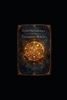 COME CREARE UN TALISMANO MAGICO (Italian Edition) B0GQ9L3172 Book Cover