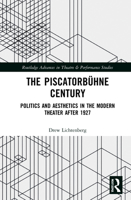 The Piscatorb�hne Century: Politics and Aesthetics in the Modern Theater After 1927 0367757664 Book Cover