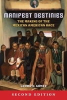 Manifest Destinies: The Making of the Mexican American Race 0814732054 Book Cover