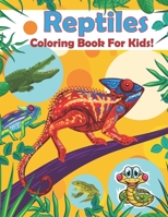 Reptiles Coloring Book For Kids!: Snack, Turtle, Chameleon ,Crocodile, Frog Reptile Coloring Books For Boys & Girls Age 3-8! B099BZQP3V Book Cover