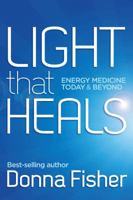 Light That Heals Energy Medicine Today & Beyond 0992412900 Book Cover