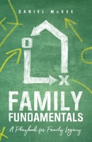 Family Fundamentals: A Playbook for Family Legacy 1632964473 Book Cover