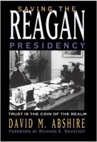 Saving The Reagan Presidency: Trust Is The Coin Of The Realm (The Presidency and Leadership) 1585444669 Book Cover