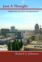 Just A Thought: Reflections on Civic Transformation 1439249091 Book Cover