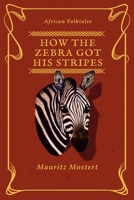 How The Zebra Got His Stripes 1719244324 Book Cover