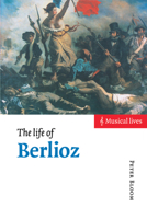 The Life of Berlioz (Musical Lives) 0521485487 Book Cover