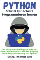 Python | Schritt für Schritt Programmieren lernen: Der ultimative Anfänger Guide für einen einfachen & schnellen Einstieg in die Programmierung mit Python 3949804846 Book Cover