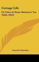 Cottage Life: Or Tales at Dame Barbara's Tea Table 1104047039 Book Cover