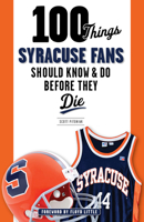 100 Things Syracuse Fans Should Know & Do Before They Die 1600789889 Book Cover