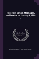 Record of Births, Marriages, and Deaths to January 1, 1898: 1 1378023617 Book Cover