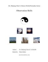 Observation Skill - Dr. Zhijiang Chen's Chinese Herbal Remedies Series: Book contains three parts: Eye-ology includes iridology, pupils, crystalline ... shape, color, property, and situation. 149754999X Book Cover