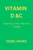Vitamin D & C: Feed Your Cell, There Are Hungry B0C5KY1W9S Book Cover