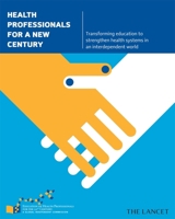 Health Professionals for a New Century: Transforming Education to Strengthen Health Systems in an Interdependent World 0674061489 Book Cover