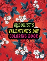 Arborist's Valentine Day Coloring Book: Best Stress Relief Valentine Day Gifts Idea for Arborist Husband, Wife, Dad, Mom, Boyfriend, Girlfriend. Male/female, Men/women Arborist Valentine's Day Gifts. B08S2QLC1J Book Cover