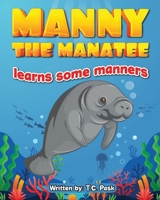 Manny the Manatee Learns Some Manners: Children's Illustrated Storybook Teaching Importance of Manners and Politeness - Ages 4-8 B0C1HRTB69 Book Cover