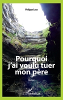 Pourquoi j'ai voulu tuer mon père: Roman (French Edition) 2343139016 Book Cover