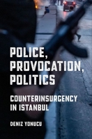 Police, Provocation, Politics: Counterinsurgency in Istanbul 1501762168 Book Cover