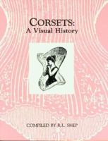 Corsets: A Visual History 0914046209 Book Cover