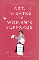 Art, Theatre and Women's Suffrage 1906582084 Book Cover