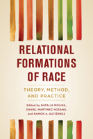 Relational Formations of Race: Theory, Method, and Practice 0520299671 Book Cover