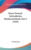 Neues Deutsch-Schwedisches Handworterbuch, Part 2 (1826) 1160451192 Book Cover