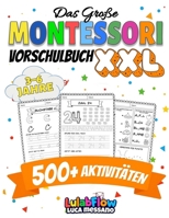 Das Große Montessori Vorschulbuch XXL: 500+ Übungen zum Schreibenlernen, Nachspuren, Zählen und logischem Denken – Für Kinder von 3–6 Jahren – Spielerisch und selbstbestimmt lernen (German Edition) 178793683X Book Cover