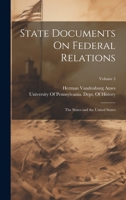 State Documents On Federal Relations: The States and the United States; Volume 5 102114469X Book Cover