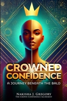 Crowned Confidence: A Journey Beneath the Bald: Empowering Women with Alopecia to Shine from Within B0DRSCJSFY Book Cover