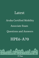 Latest Aruba Certified Mobility Associate Exam HPE6-A70 Questions and Answers: Guide for Real Exam B086B9W1WP Book Cover
