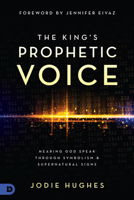 The King's Prophetic Voice: Hearing God Speak Through Symbolism and Supernatural Signs 0768460387 Book Cover