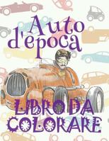 ✌ Auto d'epoca ✎ Auto Libri da Colorare ✎ Libro da Colorare per Ragazzo ✍ Libri da Colorare per Ragazzo: Classic Cars ✎ ... da Colorare: Auto d'epoca) 1986389774 Book Cover