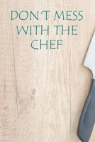 Don't Mess With The Chef: Recipe Book To Write In Custom Cooking Recipes 1654391182 Book Cover