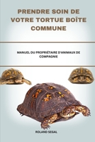 PRENDRE SOIN DE VOTRE TORTUE BOÎTE COMMUNE: MANUEL DU PROPRIÉTAIRE D'ANIMAUX DE COMPAGNIE (French Edition) B0DVPSMDXH Book Cover