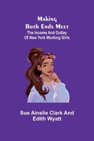 Making Both Ends Meet: The income and outlay of New York working girls 9356572283 Book Cover