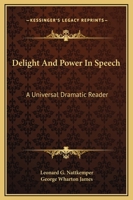 Delight and power in speech;: A universal dramatic reader, 1163132691 Book Cover