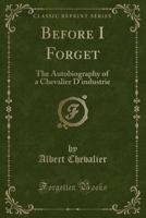 Before I Forget: The Autobiography of a Chevalier D'Industrie 1017893020 Book Cover