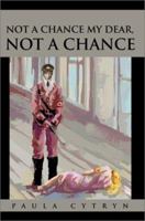 Not A Chance My Dear, Not A Chance 0595653448 Book Cover