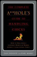 The Complete A**hole's Guide to Handling Chicks 0312310846 Book Cover