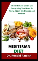 Mediterranean Diet: The Ultimate Everything You Need To Know About Mediterranearecipes B09FC9HR2X Book Cover