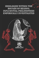 Ideologies Within The Bounds of Reason; Influential Philosophies Empirically Investigated 1737212498 Book Cover