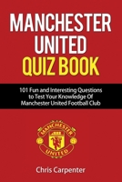 Manchester United Quiz Book: 101 Questions about Man Utd 171814184X Book Cover