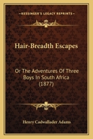 Hair-Breadth Escapes 1530560241 Book Cover
