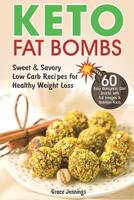 Keto Fat Bombs: Sweet & Savory Low Carb Recipes for Healthy Weight Loss (Easy Fat Bombs Recipes, Keto Fat-Bomb Recipes, Ketogenic Diet Meal Plan, Ketosis Diet, What Is Ketogenic Diet, Keto Recipes) 1092206744 Book Cover
