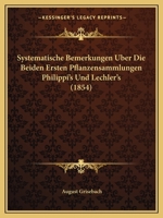 Systematische Bemerkungen Uber Die Beiden Ersten Pflanzensammlungen Philippi's Und Lechler's (1854) 1276308752 Book Cover